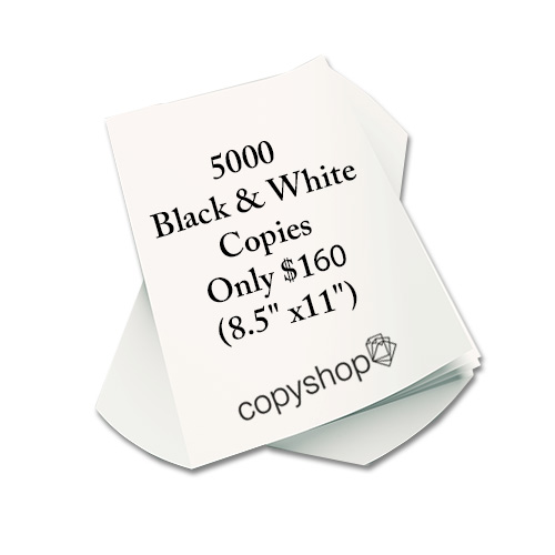 5000 black & white copies for only $160.00